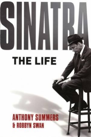 Sinatra: The Life by Anthony Summers & Robbyn Swan