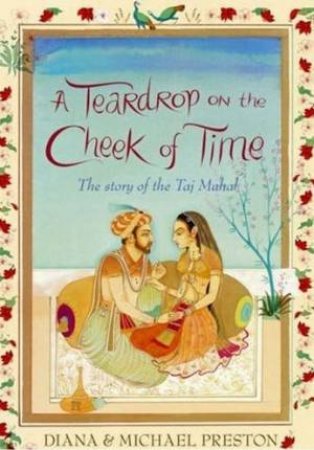 A Teardrop On The Cheek Of Time: The Story Of The Taj Mahal by Diana & Michael Preston