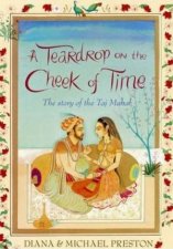 A Teardrop On The Cheek Of Time The Story Of The Taj Mahal