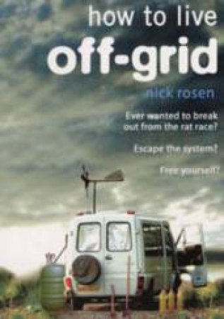 How To Live Off Grid by Nick Rosen