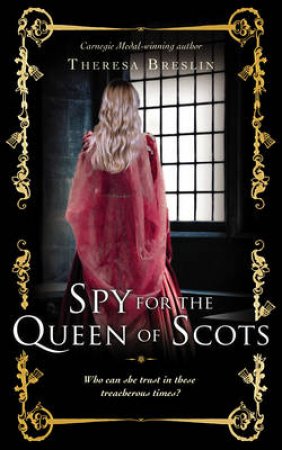 Spy for the Queen of Scots by Theresa Breslin