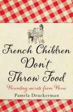 French Children Dont Throw Food Parenting Secrets from Paris