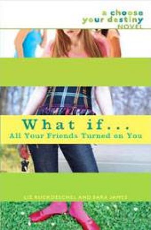 What If... All Your Friends Turned On You by Liz Ruchdeschel