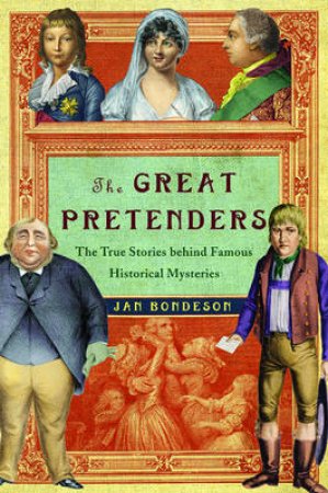The Great Pretenders: The True Stories Behind Famous Historical Mysteries by Jan Bondeson