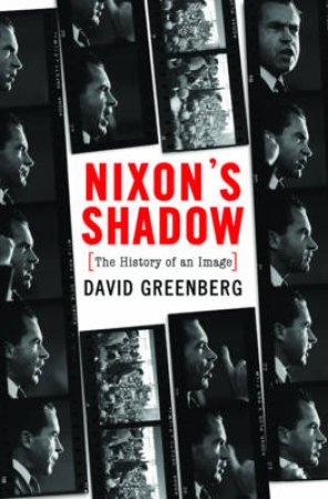 Nixon's Shadow by David Greenberg