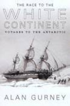 The Race To The White Continent by Alan Gurney