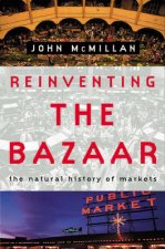 Reinventing The Bazaar The Natural History Of Markets