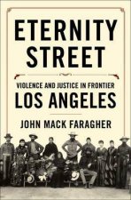 Eternity Street Violence and Justice in Frontier Los Angeles