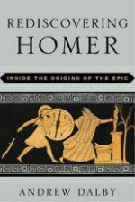 Rediscovering Homer Inside The Origins Of The Epic