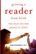 Growing A Reader From Birth Your Childs Path From Language To Literacy
