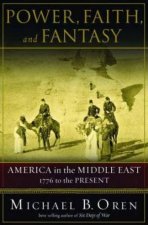 Power Faith And Fantasy America In The Middle East 1776 To The Present