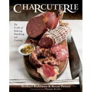Charcuterie: The Craft Of Salting, Smoking And Curing by Michael Ruhlman