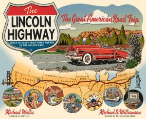 Lincoln Highway: Coast To Coast Along Route 30 From Times Square To The Golden Gate by Michael Williamson