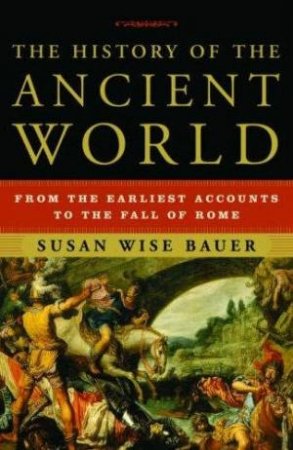 The History Of The Ancient World by Susan Wise Bauer