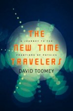 The New Time Travelers A Journey To The Frontiers Of Physics