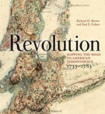 Revolution Mapping the Road to American Independence 17551783