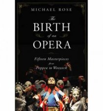 The Birth of an Opera Fifteen Masterpieces From Poppea to Wozzeck