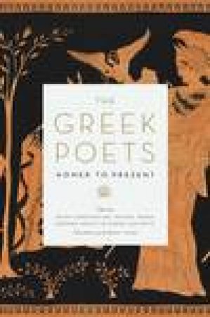 Greek Poets: Homer to the Present by Various