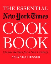 The Essential New York Times Cookbook Classic Recipes for a New Century