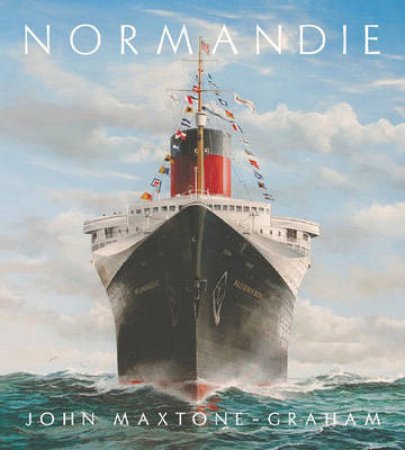 Normandie France's Legendary Art Deco Ocean Liner by John Maxtone Graham