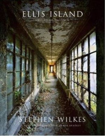 Ellis Island: Ghosts Of Freedom by Stephen Wilkes
