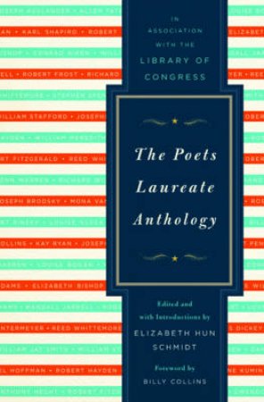 The Poets Laureate Anthology by Elizabeth Hun Schmidt 