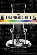 The Telephone Gambit Chasing Alexander Graham Bellss Secret