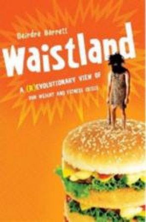 Waistland: A Revolutionary View Of Our Weight And Fitness Crisis by Deirdre Barrett