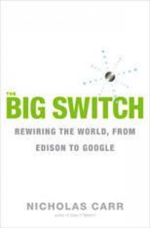 The Big Switch: Our New Digital Destiny by Nicholas Carr