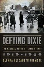 Defying Dixie The Radical Roots Of Civil Rights 19191950