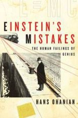 Einstein's Mistakes: The Human Failings of Genius by Unknown
