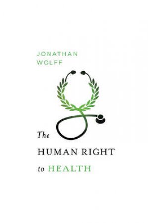 The Human Right to Health by Jonathan Wolfe