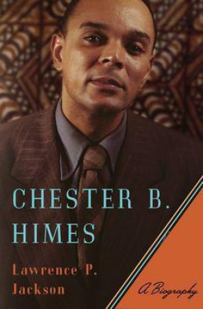 Chester B. Himes: A Biography by Lawrence P. Jackson
