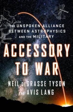 Accessory To War by Neil deGrasse Tyson & Avis Lang