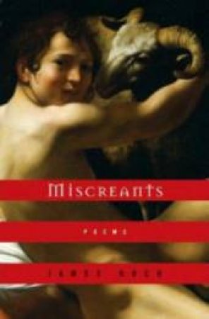 Miscreants: Poems by James Hoch