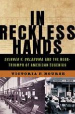 In Reckless Hands Skinner V Oklahoma and the Neartriumph of American Eugenics