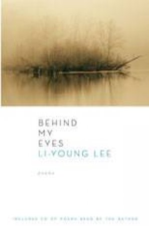Behind My Eyes: Poems by Li-Young Lee