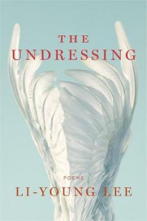 The Undressing Poems by Li-Young Lee