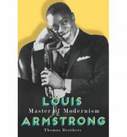 Louis Armstrong, Master of Modernism by Thomas Brothers