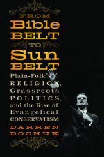 From Bible Belt to Sunbelt Plainfolk Religion Grassroots Politics and the Rise of Evangelical Conservatism
