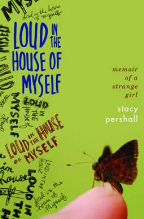 Loud in the House of Myself: Memoir of a Strange Girl by Stacy Pershall