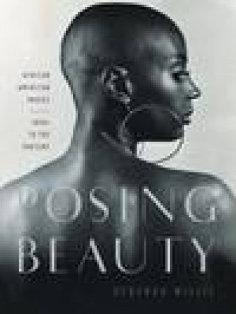 Posing Beauty: African American Images From the 1890s to the Present by Deborah Willis