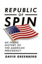 Republic of Spin An Inside History of the American Presidency