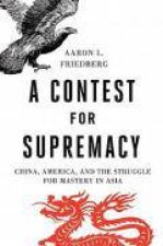 A Contest for Supremacy China America and the Struggle for Mastery in Asia