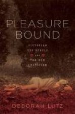 Pleasure Bound Victorian Sex Rebels and the New Eroticism