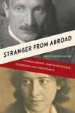 Stranger From Abroad Hannah Arendt Martin Heidegger Friendship and Forgiveness