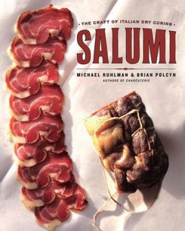 Salumi: The Craft of Italian Dry Curing by Michael Ruhlman & Brian Polcyn 