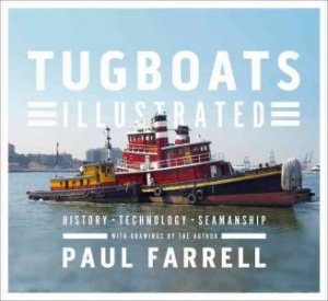 Tugboats Illustrated History, Technology, Seamanship by Paul Farrell