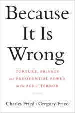 Because It Is Wrong Torture Privacy and Presidential Power in the Age of Terror
