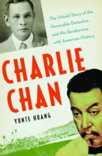 Charlie Chan The Untold Story Of The Honorable Detective And His Rendezvous With American History